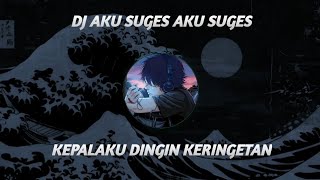 DJ AKU SUGES AKU SUGES KEPALAKU DINGIN KERINGETAN VIRAL TIKTOK TERBARU 2026