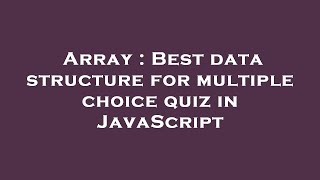 Array : Best data structure for multiple choice quiz in JavaScript