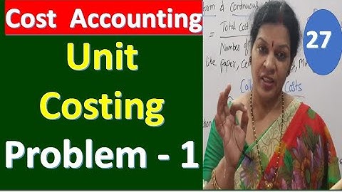 27. Unit Costing - Problem Number : 1 from Cost Accounting