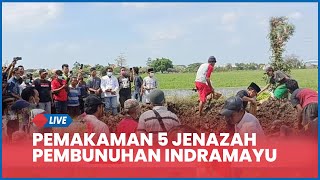 🔴 LIVE Pemakaman 5 Jenazah Keluarga Korban Pembunuhan di Indramayu, Isak Tangis Kerabat Pecah