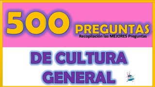 500 Preguntas de CULTURA GENERAL / RECOPILACIÓN de las MEJORES 500 Sin opción Múltiple | Difíciles