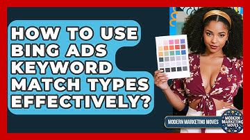 How To Use Bing Ads Keyword Match Types Effectively? - Modern Marketing Moves