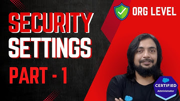 Security Settings (Part - 1) - [Org Level] - Course for Salesforce Administrator