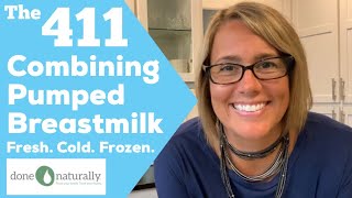 The 411 on Combining Pumped Breastmilk! Fresh. Cold. Frozen.