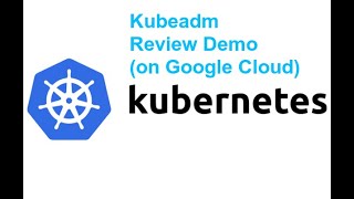 Session-5: Kubernetes - Kubeadm Review Demo (on Google Cloud)