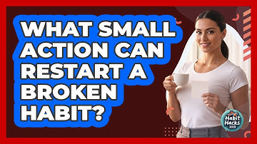 What Small Action Can Restart A Broken Habit?
