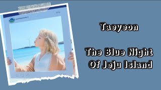 Taeyeon Girls' Generation - The Blue Night Of Jeju Lyrics Terjemahan (Rom / Indonesia)