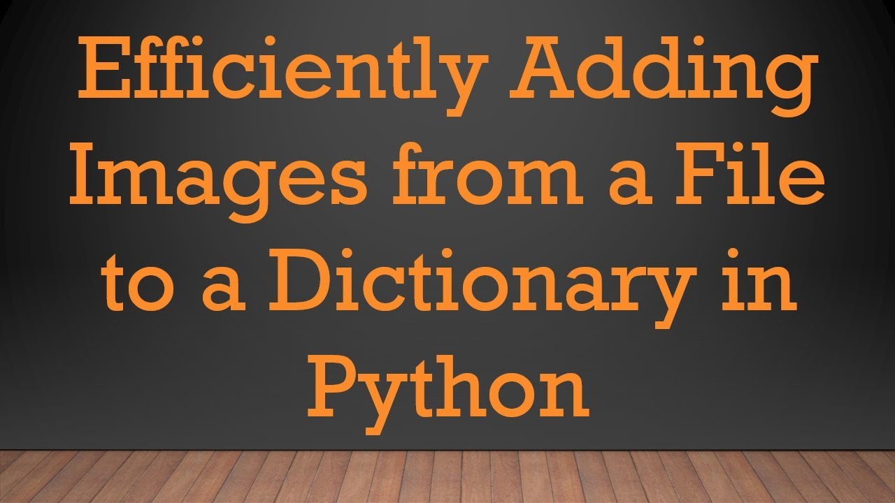 Efficiently Adding Images from a File to a Dictionary in Python - YouTube