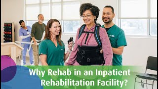 Why Rehab in an Inpatient Rehabilitation Facility?