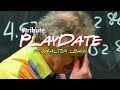 Play date ft. Prof. Walter Lewin For the love of physics.