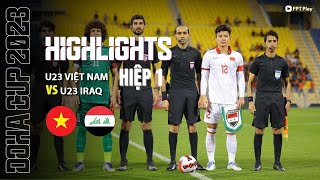 HIGHLIGHTS HIỆP 1 U23 VIỆT NAM - U23 IRAQ | BƯỚC NGOẶT THẺ ĐỎ, PENALTY CAY NGHIỆT