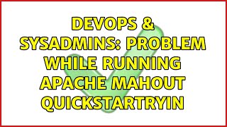 DevOps & SysAdmins: Problem while running apache mahout quickstartryin