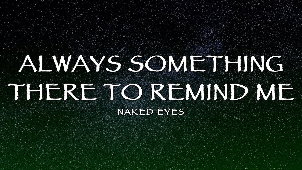 Naked Eyes - Always Something There To Remind Me (Lyrics) Naked Eyes - Always Something There To Remind Me (Lyrics)