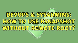 DevOps & SysAdmins: How to use rsnapshot without remote root?