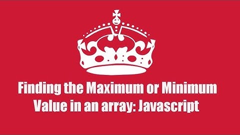 Finding the Maximum or Minimum Value in an array : Javascript