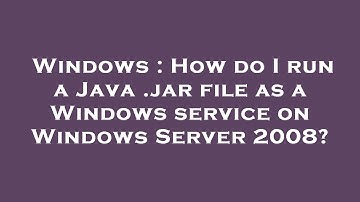 Windows : How do I run a Java .jar file as a Windows service on Windows Server 2008?