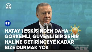 Cumhurbaşkanı Erdoğan, AK Parti Hatay İlçe Belediye Başkan Adayları Tanıtım Toplantısı'nda konuştu