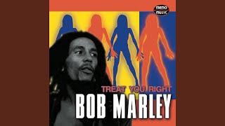 Treat you right - Bob Marley