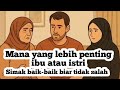 Mana yang lebih penting, ibu atau istri | simak baik-baik biar tidak salah