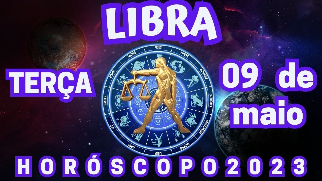 HOROSCOPO DE LIBRA HOJE TERÇA 09 05 2023 PREVISÕES ASTROLÓGICAS PARA O