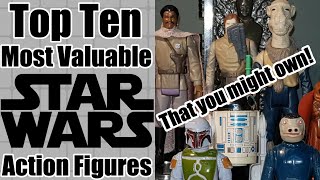 Top Ten Most Valuable Vintage Star Wars Action Figures - That You Might Own!