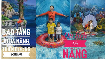 Bảo tàng 3D Đà Nẵng. Thiên đường sống ảo Việt Nam. Kỉ niệm gia đình.#baotang3D #Danang #baotang