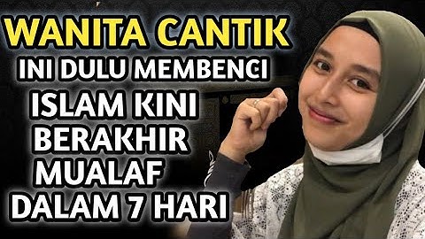 KISAH MUALAF MENGHARUKAN !! WANITA CANTIK INI DULU MEMBENCI ISLAM, KINI BERAKHIR MUALAF DALAM 7 HARI