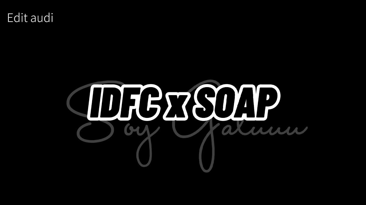 idfc x soap [Edit audio] YouTube