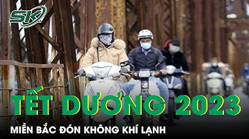 Không Khí Lạnh Tăng Cường, Miền Bắc Sẽ Đón Tết Dương Lịch 2023 Trong Giá Rét | SKĐS