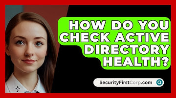 How Do You Check Active Directory Health? - SecurityFirstCorp.com
