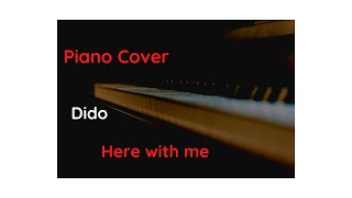 Video thumbnail of "Piano cover: Dido – Here with me"