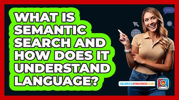 What Is Semantic Search And How Does It Understand Language? - SearchEnginesHub.com