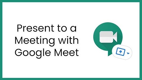 Present to a Meeting with Google Meet
