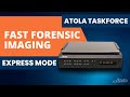 Fast forensic imaging with Atola TaskForce: Express Mode