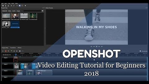 Openshot Video Editing Tutorial for Beginners - 2018