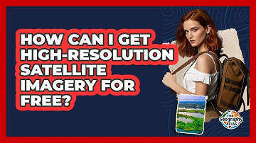 How Can I Get High-resolution Satellite Imagery For Free? - The Geography Atlas