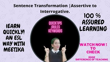 Rules| Steps| Quick Tips| Sentence Transformation| Key Word Assertive to Interrogative.