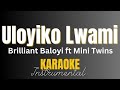 Brilliant Baloyi ft Mini Twins - Uloyiko Lwami | Instrumental with Lyrics | Karaoke