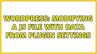 Wordpress: Modifying a JS file with data from plugin settings (2 Solutions!!)