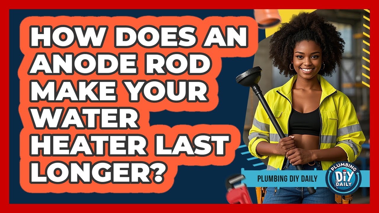 How Does An Anode Rod Make Your Water Heater Last Longer? - Plumbing DIY Daily