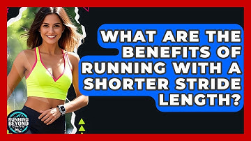 What Are The Benefits Of Running With A Shorter Stride Length? - Running Beyond Limits