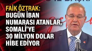 Faik Öztrak Bugün İban Numarası Atanlar, Somaliye 30 Milyon Dolar Hibe Ediyor
