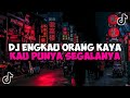 DJ ENGKAU ORANG KAYA KAU PUNYA SEGALANYA || DJ ANAK KAMPUNG JEDAG JEDUG MENGKANE VIRAL TIKTOK