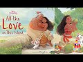 Kids Book Read Aloud Disney Princess Moana All The Love On This Island Kids Book Read Aloud Disney Princess Moana All The Love On This Island