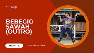 Mr. Nop - Bebegig Sawah (Outro - Official Music Video)