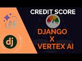Django × Vertex AI: Real-Time Credit Scoring with Gemini