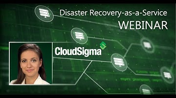 CloudSigma Disaster Recovery-as-a-Service Webinar