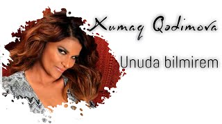 Xumar Qədimova — Unuda Bilmirəm