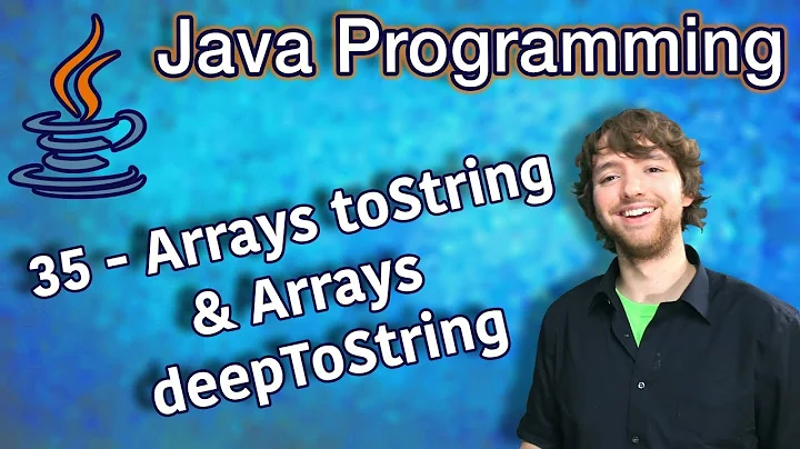 Java Programming Tutorial 35 - Arrays toString and Arrays deepToString