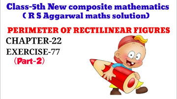 CLASS-5TH:-MATHS/CBSE/CHAPTER-22/PERIMETER OF RECTILINEAR FIGURES/R S AGGARWAL MATHS/Exercise-77 (2)